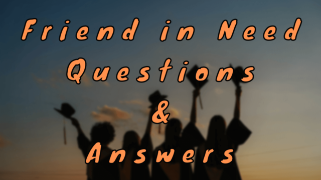 Friend in Need Questions & Answers