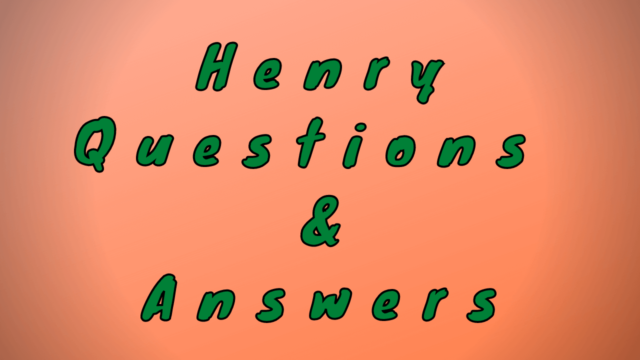 Henry Questions & Answers