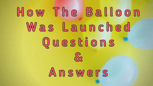 How The Balloon Was Launched Questions & Answers