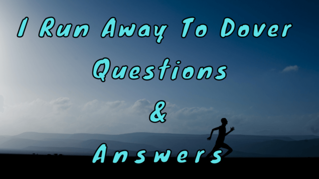 I Run Away To Dover Questions & Answers