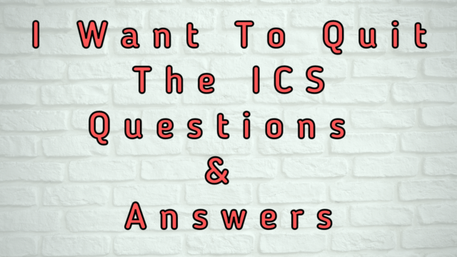I Want to Quit The ICS Questions & Answers