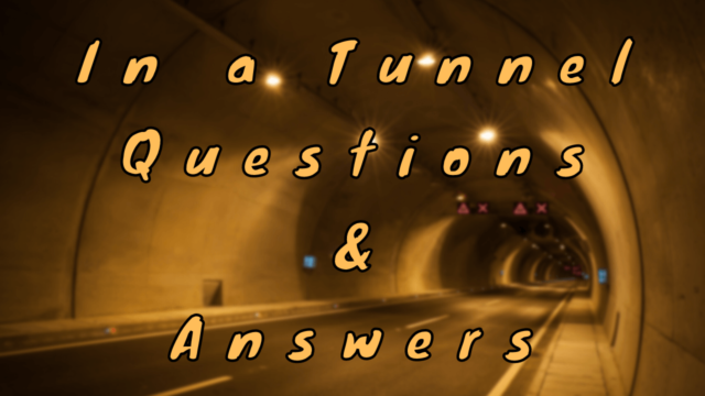 In a Tunnel Questions & Answers