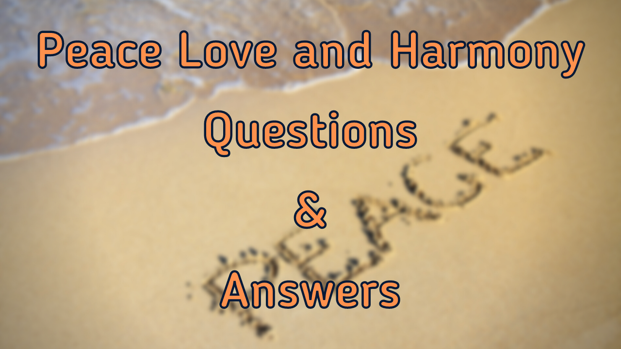 Peace Love and Harmony Questions & Answers