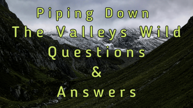 Piping Down The Valleys Wild Questions & Answers