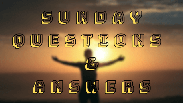 Sunday Questions & Answers