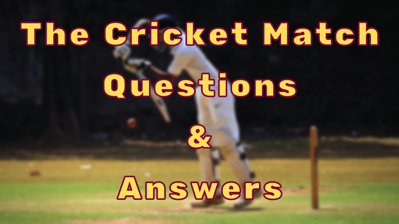 The Cricket Match Questions & Answers