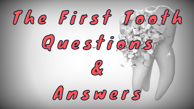The First Tooth Questions & Answers
