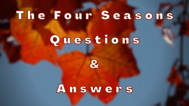 The Four Seasons Questions & Answers
