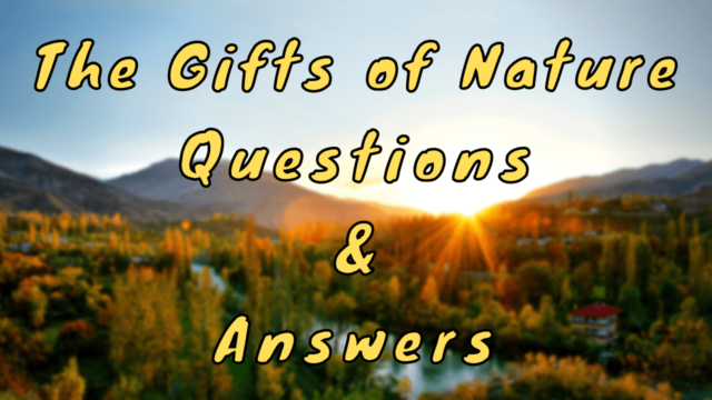 The Gifts of Nature Questions & Answers