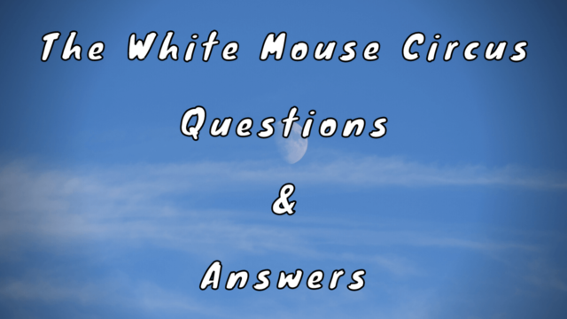The White Mouse Circus Questions & Answers
