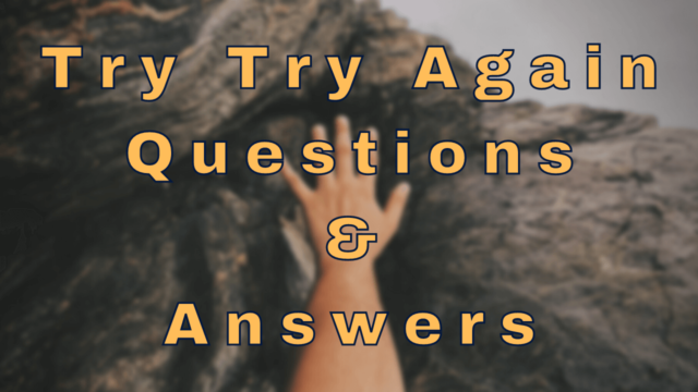 Try Try Again Questions & Answers