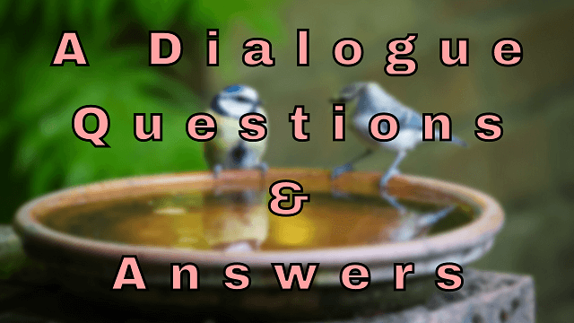 A Dialogue Questions & Answers