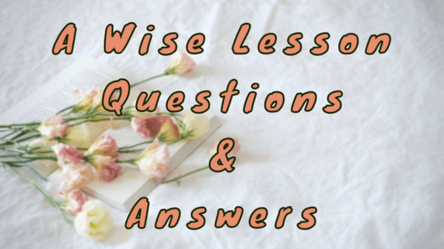 A Wise Lesson Questions & Answers