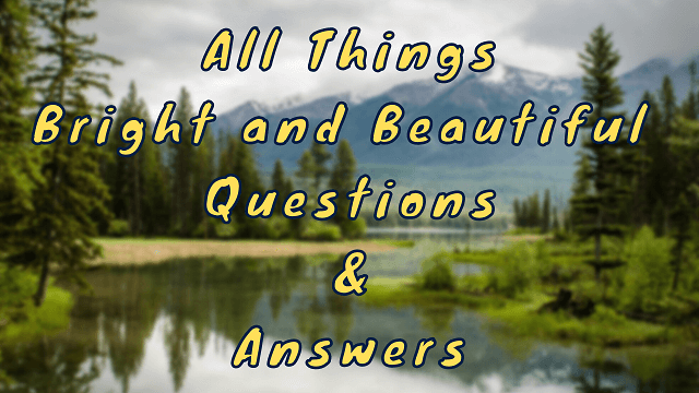 All Things Bright and Beautiful Questions & Answers