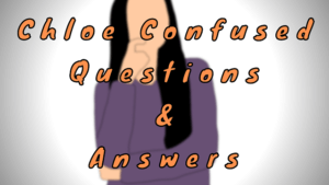 Chloe Confused Questions & Answers - WittyChimp