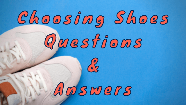 Choosing Shoes Questions & Answers
