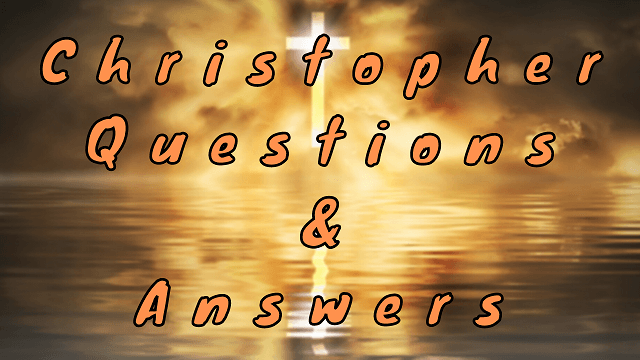 Christopher Questions & Answers