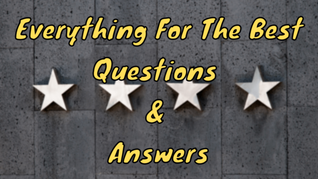 Everything For The Best Questions & Answers