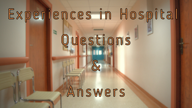 Experiences in Hospital Questions & Answers