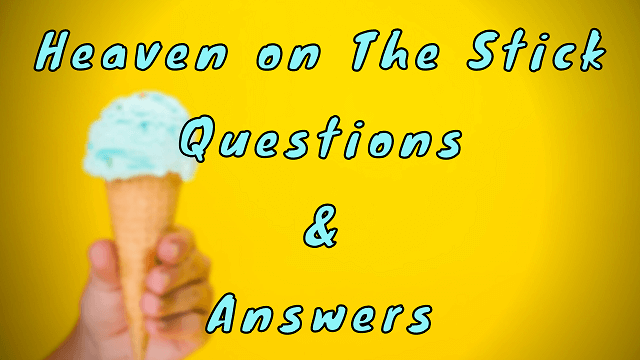 Heaven on a Stick Questions & Answers