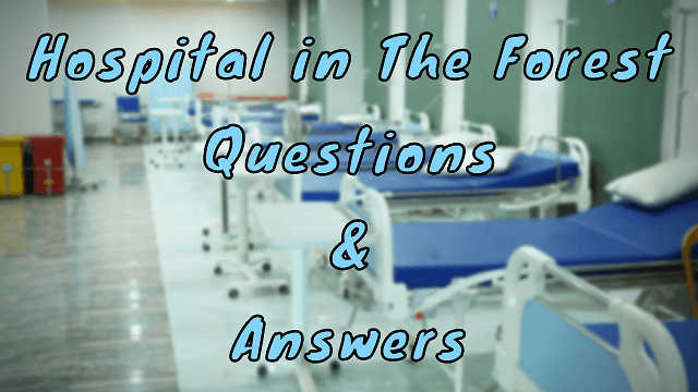 Hospital in the Forest Questions & Answers