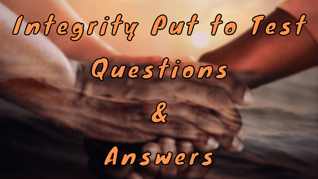 Integrity Put to Test Questions & Answers