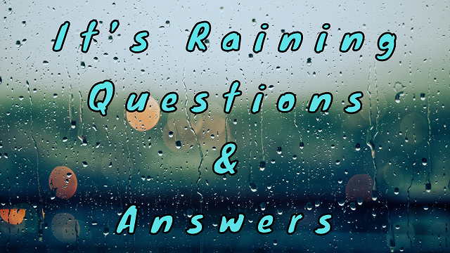 It’s Raining Questions & Answers