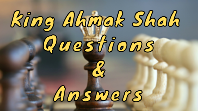 King Ahmak Shah Questions & Answers