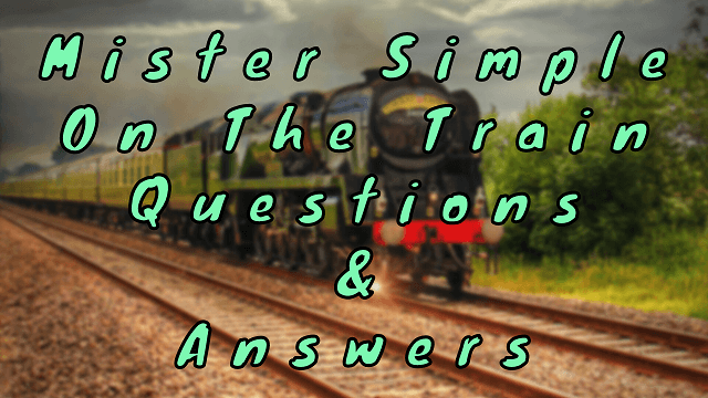 Mister Simple On The Train Questions & Answers