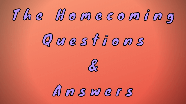 The Homecoming Questions & Answers