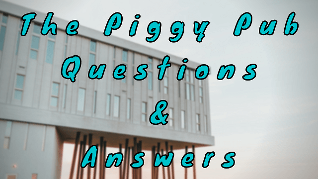 The Piggy Pub Questions & Answers