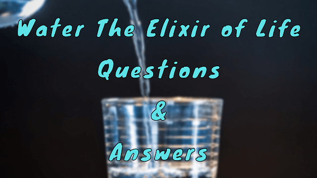 Water The Elixir of Life Questions & Answers