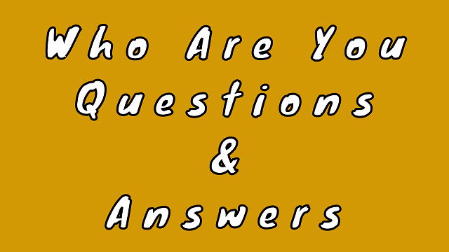 Who Are You Questions & Answers