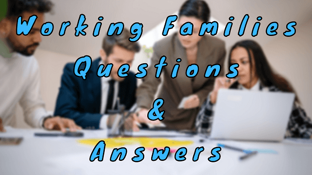 Working Families Questions & Answers