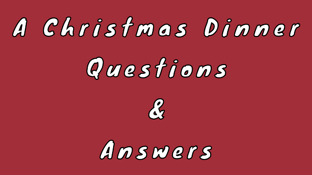 A Christmas Dinner Questions & Answers