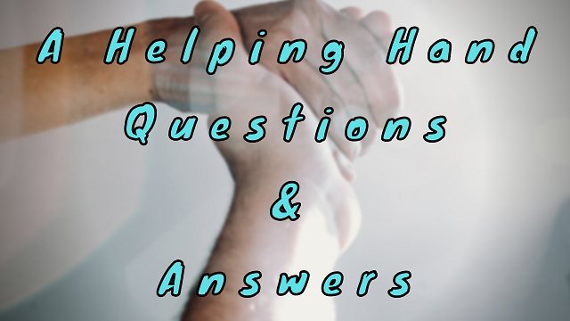 A Helping Hand Questions & Answers