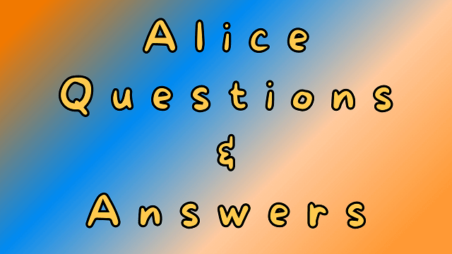 Alice Questions & Answers