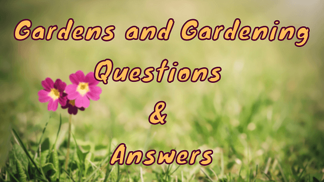 Gardens and Gardening Questions & Answers