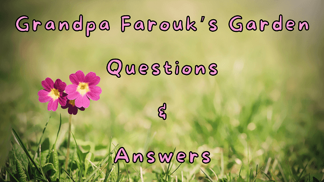 Grandpa Farouk’s Garden Questions & Answers