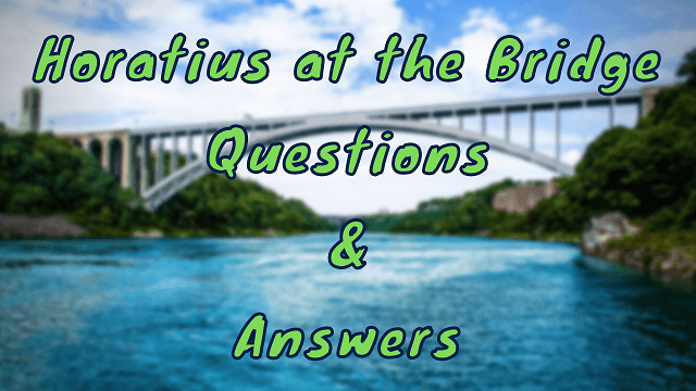 Horatius at the Bridge Questions & Answers
