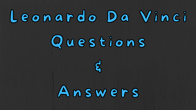 Leonardo Da Vinci Questions & Answers