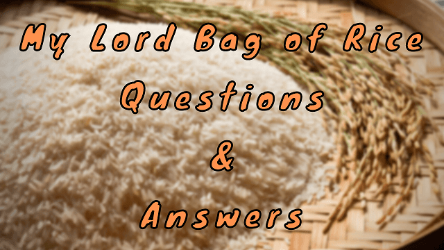 My Lord Bag of Rice Questions & Answers