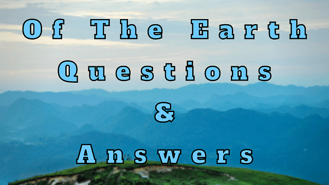 Of The Earth Questions & Answers