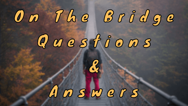 On the Bridge Questions & Answers