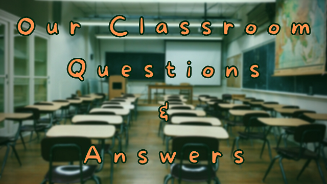 Our Classroom Questions & Answers
