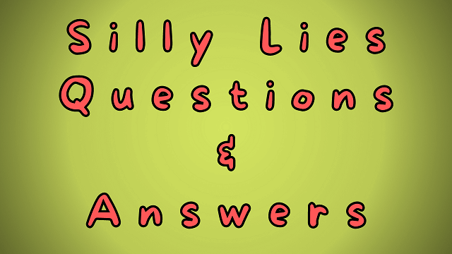 Silly Lies Questions & Answers