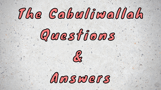 The Cabuliwallah Questions & Answers