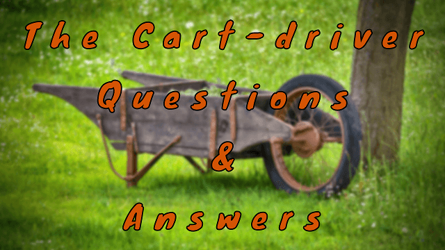 The Cart-driver Questions & Answers