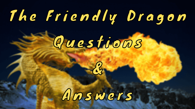 The Friendly Dragon Questions & Answers