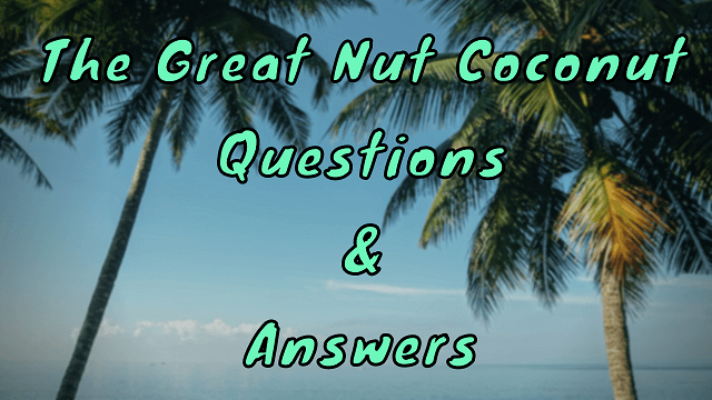 The Great Nut Coconut Questions & Answers